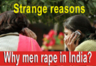Strange reasons why men rape in India